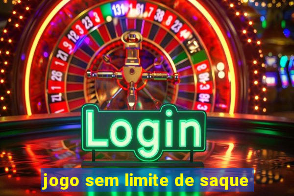 jogo sem limite de saque